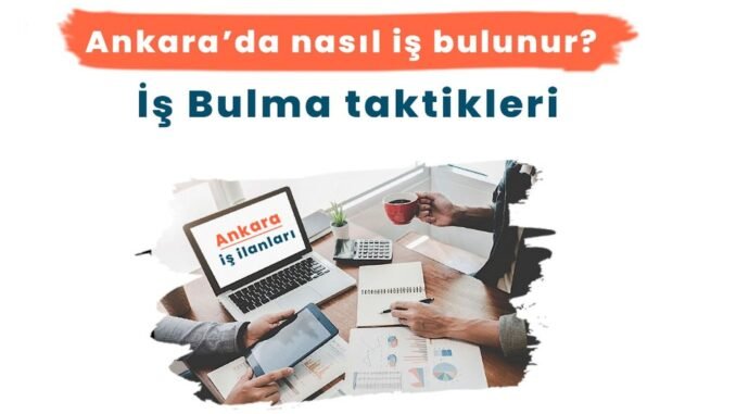 Ankara’da Nasıl İş Bulunur (İş Bulmak İçin Taktikler)