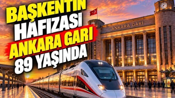 Ankara Garı 89 Yaşında: Başkentin Hafızasına Yolculuk - Ankara Yaşam