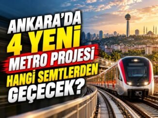 Ankara’da Yapılacak 4 Yeni Metro Hattı Hangi Semtlerden Geçecek? - Ankara Yaşam