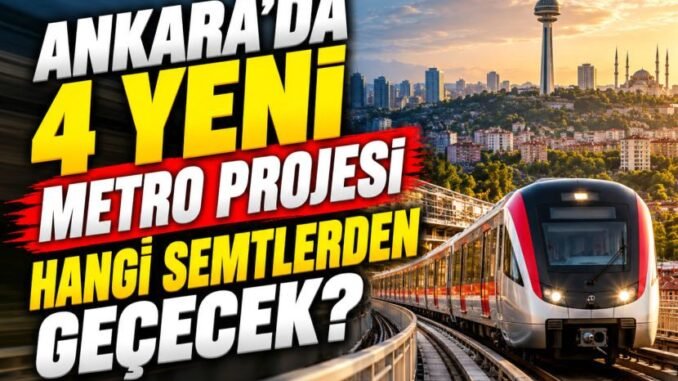 Ankara’da Yapılacak 4 Yeni Metro Hattı Hangi Semtlerden Geçecek? - Ankara Yaşam